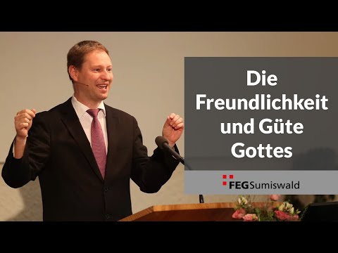 Die Freundlichkeit und Güte Gottes - Predigt 01. Mai 2022