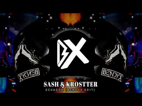 Sash & Krostter - Ecuador (BendyX edit)