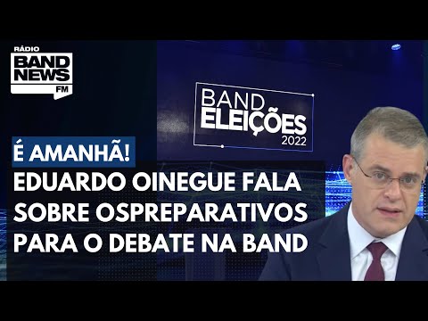 Debate na Band: Eduardo Oinegue fala sobre os preparativos para o evento