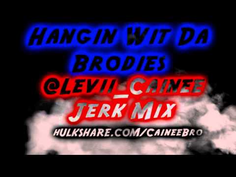 Hangin Wit Da Brodie @Levii_Cainee Jerk Mix