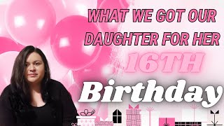 🥳WHAT WE GOT OUR DAUGHTER FOR HER 16TH BIRTHDAY🎉
