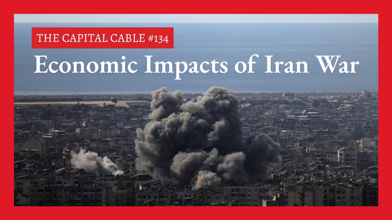Economic Impacts of Iran War | The Capital Cable #134
