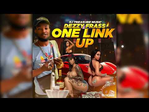 Dezzy Frass, Dj Treasure Music - One Link Up (Official Audio)