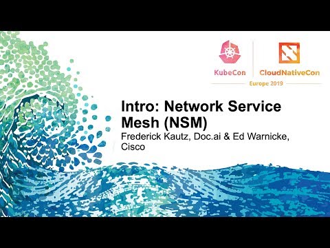 Intro: Network Service Mesh (NSM) - Frederick Kautz, Doc.ai & Ed Warnicke, Cisco