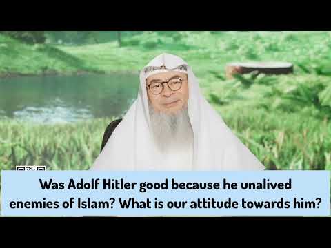 Was Ad*lf H*tl*r good cuz he k*lled enemies of Islam What's our attitude towards him assim al hakeem