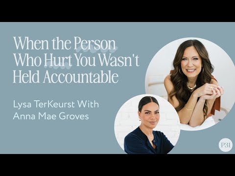 When the Person Who Hurt You Wasn't Held Accountable | With Lysa TerKeurst