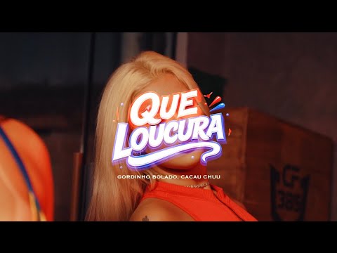 QUE LOUCURA - GORDINHO BOLADO - CACAU CHUU