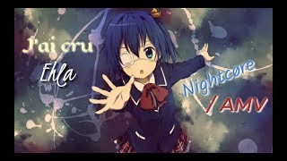 □ NIGHTCORE/AMV □ J&#39;ai cru - Ehla