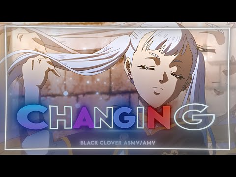 Black Clover [ASMV/AMV] - Changing 💦