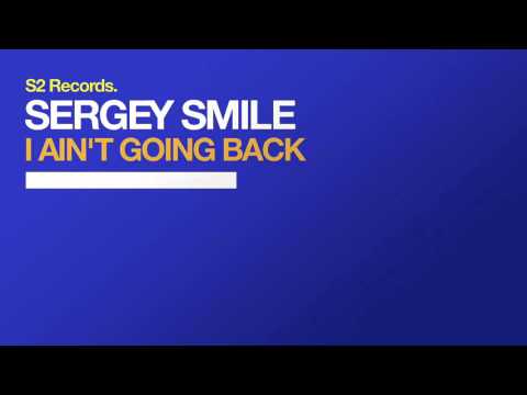 Sergey Smile - I Ain't Going Back (Radio Mix)