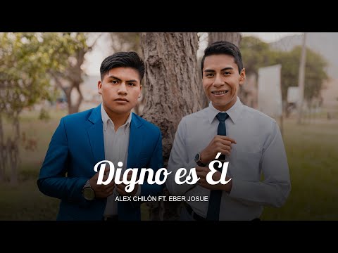 DIGNO ES ÉL - Alex Chilón Ft. Eber Josue (Official)