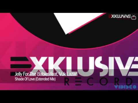 Jelly For The Babies feat. Vuk Lazar - Shade Of Love (Extended Mix)