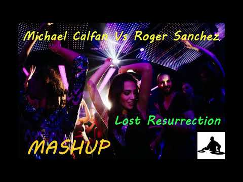 Michael Calfan Vs Roger Sanchez  -  Lost Resurrection   ( Mashup )