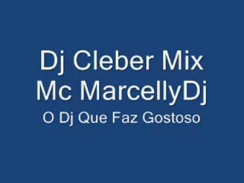 Dj Cleber Mix Mc Marcelly   O Dj Que Faz Gostoso 2011