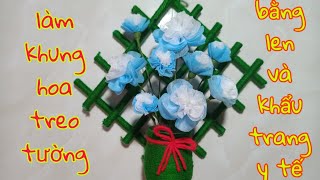 Hướng dẫn làm khung hoa treo tường bằng len và khẩu trang y tế