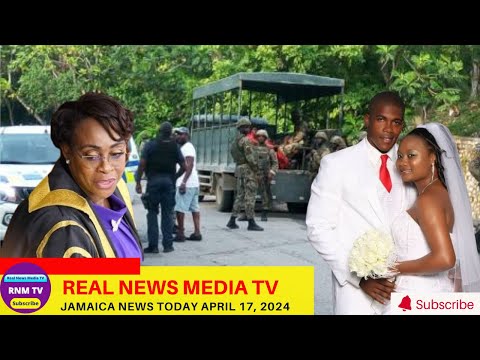 Jamaica News Today  April 17, 2024 /Real News Media TV