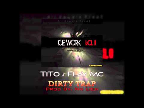 Flay Mc x TiTo - Dirty Trap (Prod By Masta Lion) [Ice Work Mixtape 2] (Audio)