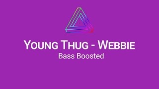 ♪ Young Thug - Webbie (BASS BOOSTED!)