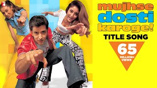 Mujhse Dosti Karoge - Full Title Song | Hrithik Roshan | Kareena Kapoor | Rani Mukerji
