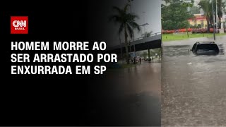 Vídeo: Homem morre ao ser arrastado por enxurrada em São Bernardo do Campo (SP) | AGORA CNN