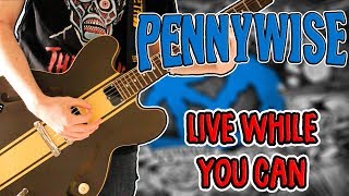 Pennywise - Live While You Can Guitar Cover 1080P