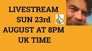 🔵 Livestream 23rd August 2020 at 8 PM UK time