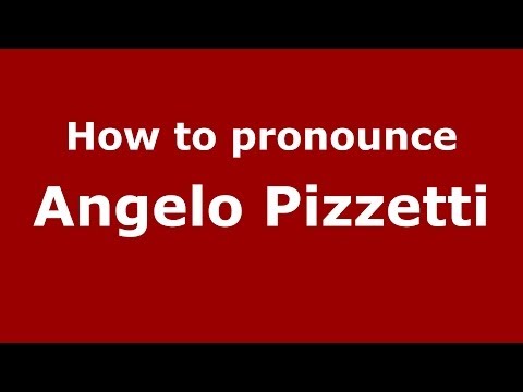 How to pronounce Angelo Pizzetti (Italian/Italy)  - PronounceNames.com