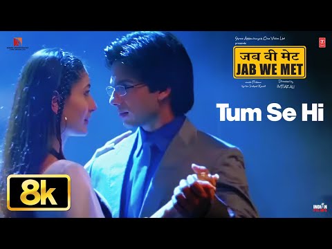 Tum Se Hi 8K Full Song | Jab We Met | Kareena Kapoor Khan, Shahid Kapoor | Mohit Chauhan | Pritam