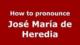 How to pronounce José María De Heredia