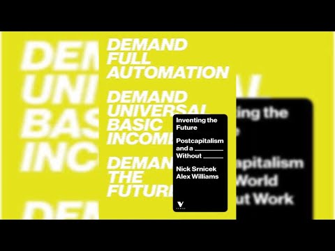 Inventing the Future: Post-Work Imaginaries | Nick Srnicek & Alex Williams (chapter 6)