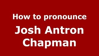 How to pronounce Josh Antron Chapman