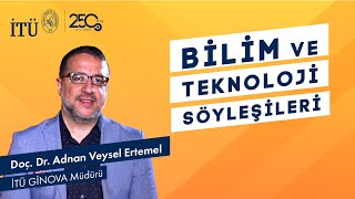 İTÜ Bilim ve Teknoloji Söyleşileri |  Doç. Dr. Adnan Veysel Ertemel