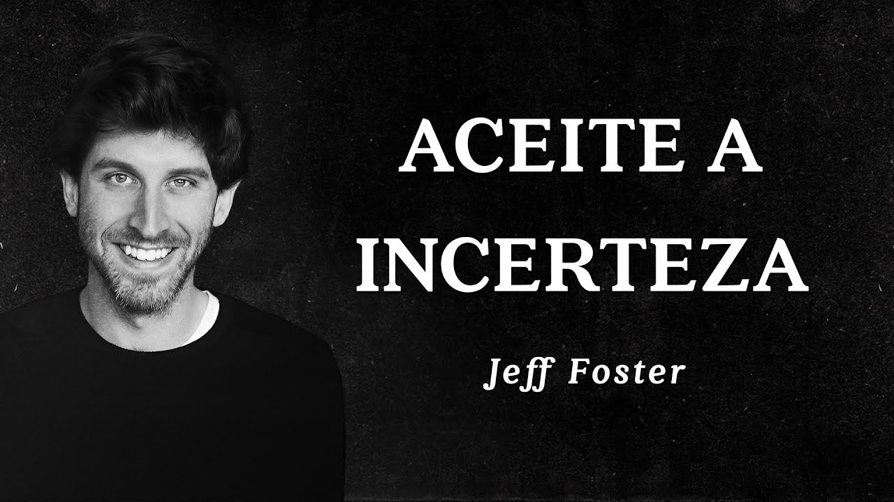 Jeff Foster - Aceite a Incerteza