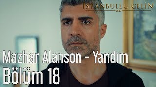 İstanbullu Gelin 18. Bölüm - Mazhar Alanson - Yandım