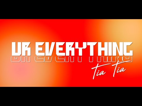 Ur Everything - Tia Tia [Official Lyric Video]