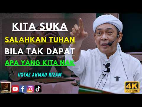 Ustaz Ahmad Rizam - KITA SUKA SALAHKAN TUHAN BILA TAK DAPAT APA YANG KITA NAK