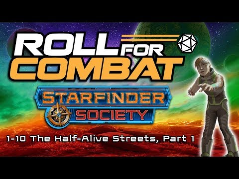 Starfinder Society - Ep. 1.1 | #1-10 The Half-Alive Streets | Roll For Combat