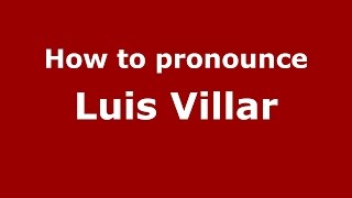 How to pronounce Luis Villar