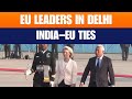 Delhi Welcomes EU Leaders Ursula Von Der Leyen Antonio Costa Receive Guard Of Honour