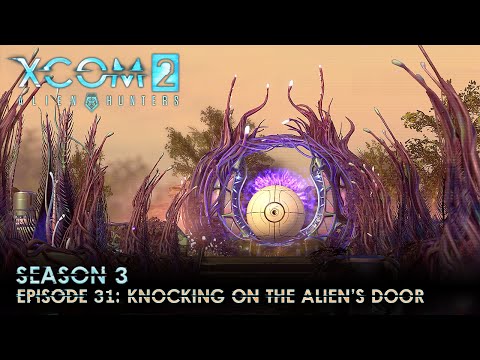 XCOM 2 Alien Hunters S03 » Ep. 31: "Knocking on the Alien's Door"