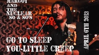 Margot &amp; the Nuclear So and So&#39;s - Go to sleep you little creep 4-6-2013