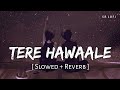 Tere Hawaale Lofi Slowed Reverb Arijit Singh Shilpa Rao SR Lofi