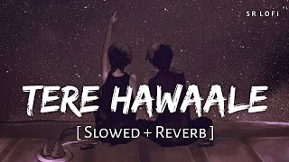 Tere Hawaale - Lofi (Slowed + Reverb)  Arijit Sing