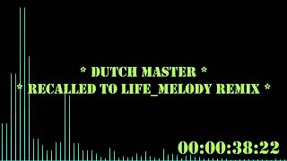 Dutch Master - Recalled to Life Melody Remix