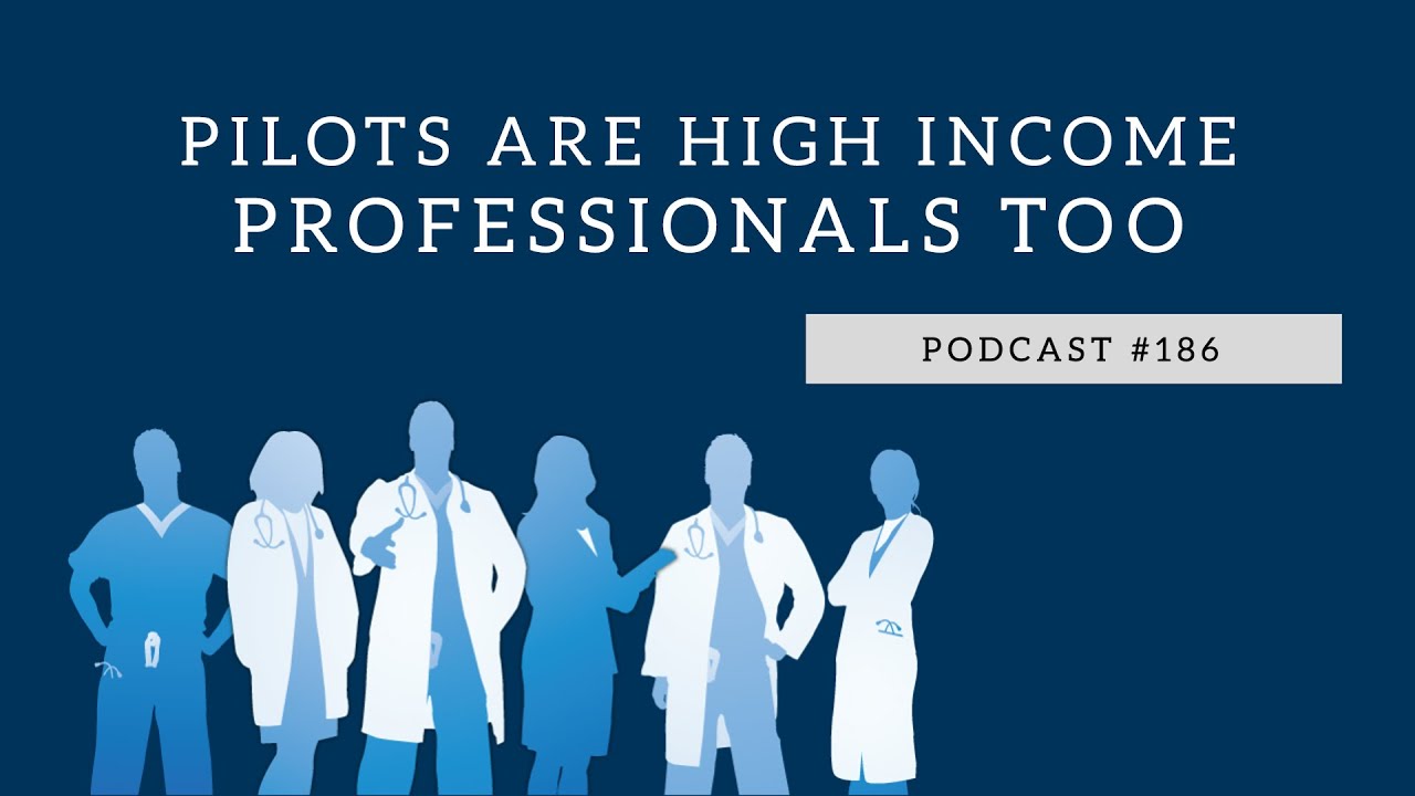 Podcast #186 - Pilots are High Income Professionals Too