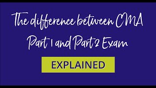 How are CMA Part 1 & Part 2 exams different?