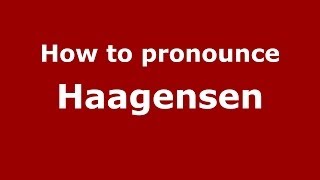 How to pronounce Haagensen