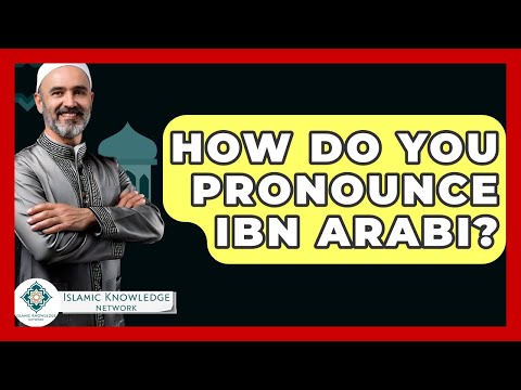 How Do You Pronounce Ibn Arabi? - Islamic Knowledge Network