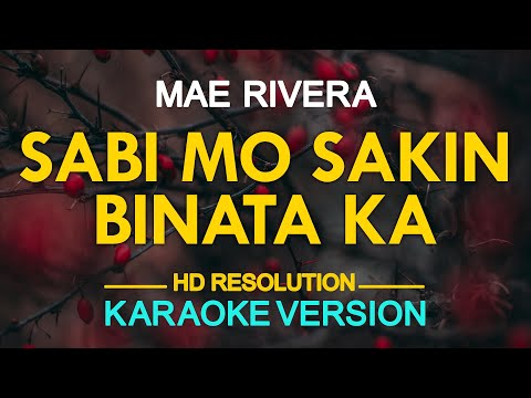 SABI MO SA AKIN BINATA KA - Mae Rivera (KARAOKE Version)