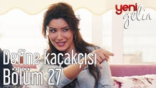 Yeni Gelin 27 Bölüm - Define Kaçakçısı